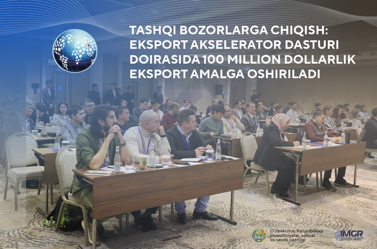 O'zbekiston ishlab chiqaruvchilari 100 million dollardan ortiq eksportni maqsad qilgan: akseleratsiya dasturi boshlandi
